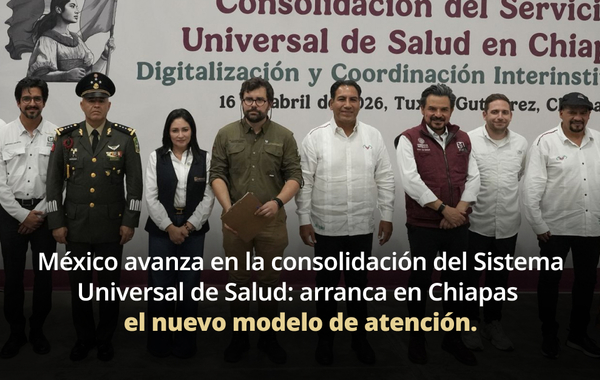 México avanza en la consolidación del Sistema Universal de Salud: arranca en Chiapas el nuevo modelo de atención
