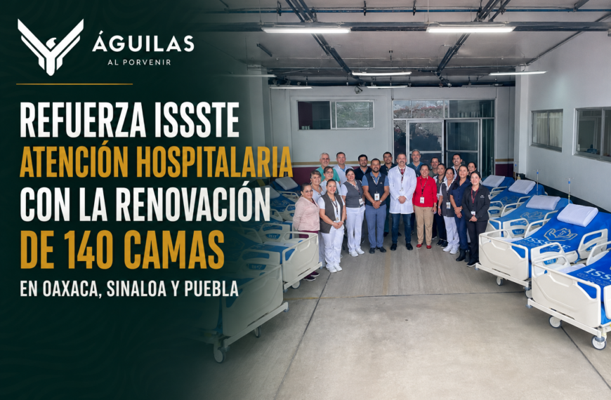 Refuerza ISSSTE atención hospitalaria con la renovación de 140 camas en Oaxaca, Sinaloa y Puebla