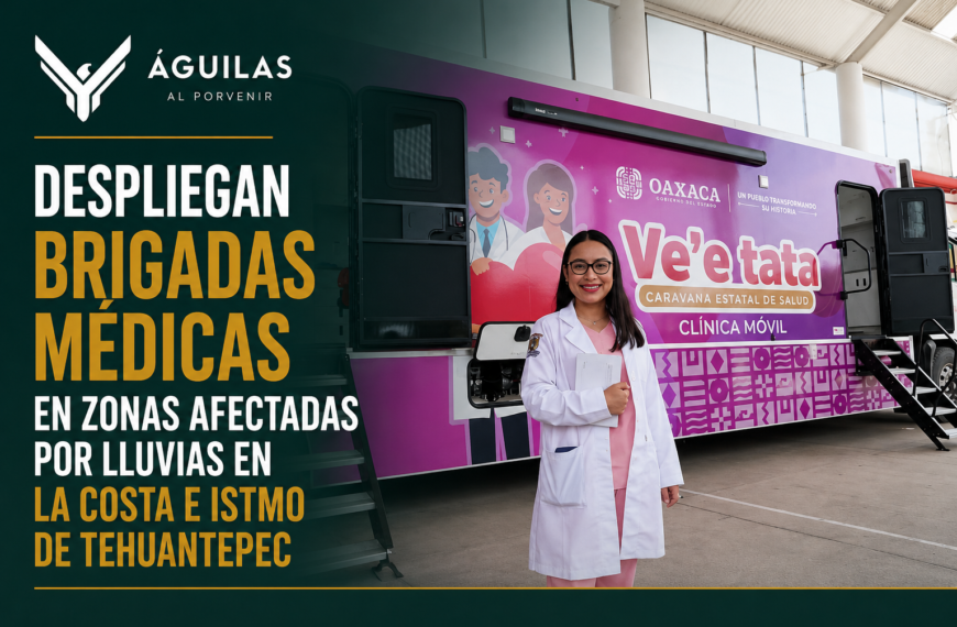 DESPLIEGAN BRIGADAS MÉDICAS EN ZONAS AFECTADAS POR LLUVIAS EN LA COSTA E ISTMO DE TEHUANTEPEC