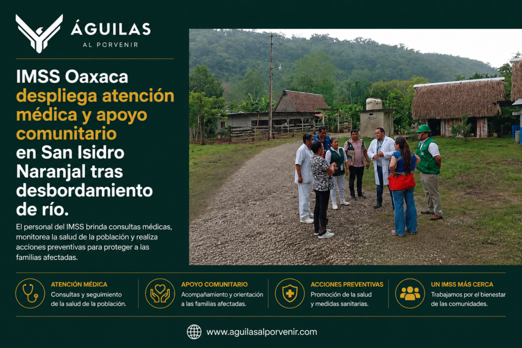 IMSS Oaxaca despliega atención médica y apoyo comunitario en San Isidro Naranjal tras desbordamiento de río.
