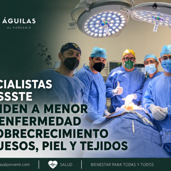 Especialistas del ISSSTE atienden a menor con enfermedad de sobrecrecimiento de huesos, piel y tejidos