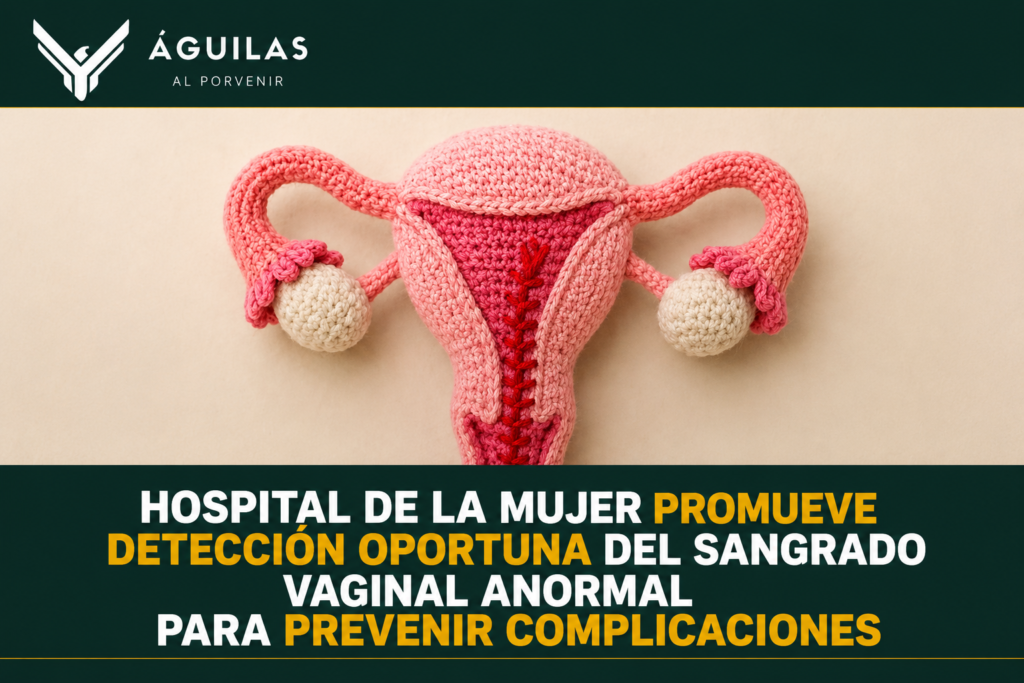 Hospital de la Mujer promueve detección oportuna del sangrado vaginal anormal para prevenir complicaciones