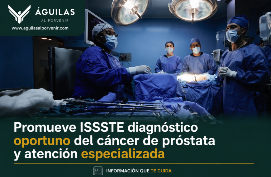 Promueve ISSSTE diagnóstico oportuno del cáncer de próstata y atención especializada
