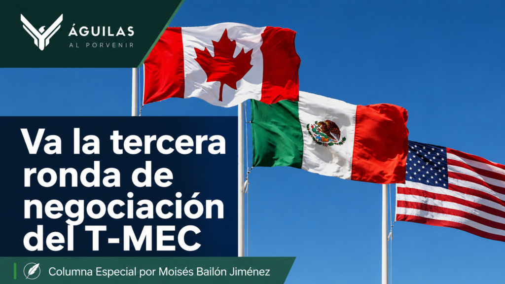 Va la tercera ronda de negociación del T-MEC/ Moisés Bailón Jiménez
