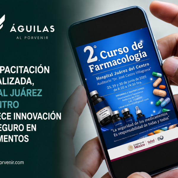 Con capacitación especializada, Hospital Juárez del Centro fortalece innovación y uso seguro en medicamentos