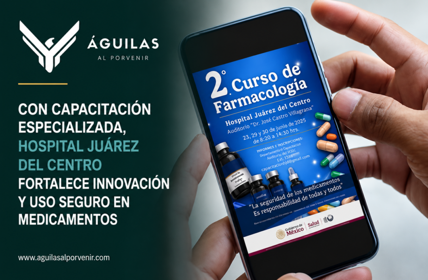 Con capacitación especializada, Hospital Juárez del Centro fortalece innovación y uso seguro en medicamentos