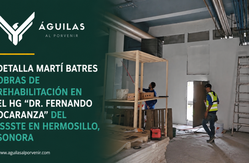Detalla Martí Batres obras de rehabilitación en el HG “Dr. Fernando Ocaranza” del ISSSTE en Hermosillo, Sonora