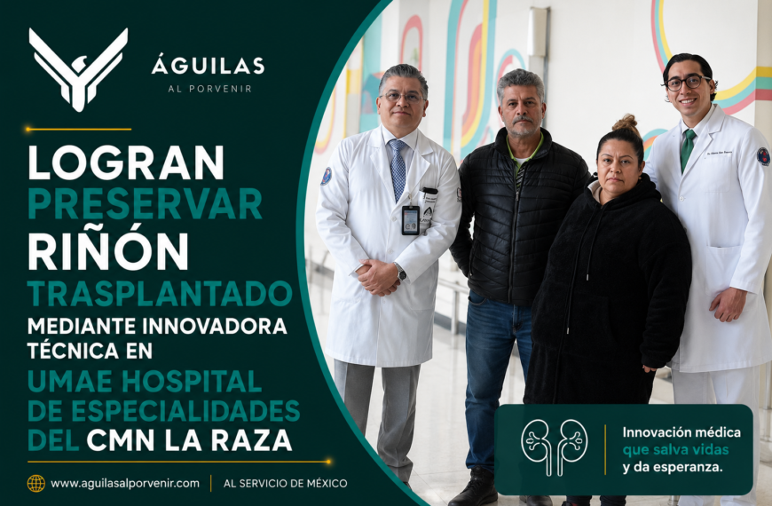 Logran preservar riñón trasplantado mediante innovadora técnica en UMAE Hospital de Especialidades del CMN La Raza