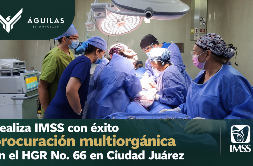 Realiza IMSS con éxito procuración multiorgánica en el HGR No. 66 en Ciudad Juárez