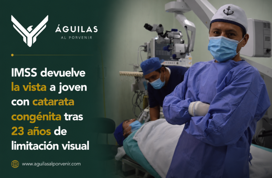 IMSS devuelve la vista a joven con catarata congénita tras 23 años de limitación visual