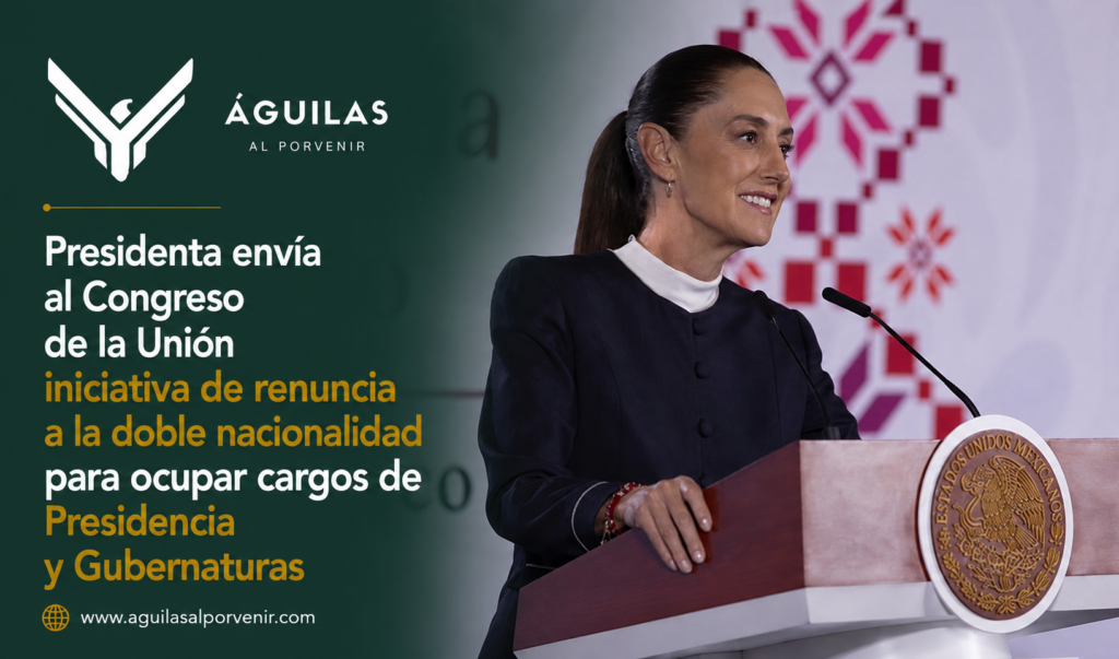 Presidenta envía al Congreso de la Unión iniciativa de renuncia a la doble nacionalidad para ocupar cargos de Presidencia y Gubernaturas