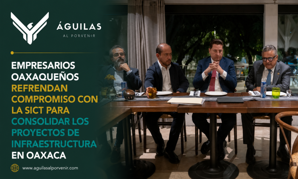 EMPRESARIOS OAXAQUEÑOS REFRENDAN COMPROMISO CON LA SICT PARA CONSOLIDAR LOS PROYECTOS DE INFRAESTRUCTURA EN OAXACA
