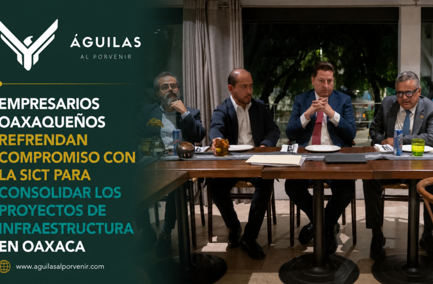 EMPRESARIOS OAXAQUEÑOS REFRENDAN COMPROMISO CON LA SICT PARA CONSOLIDAR LOS PROYECTOS DE INFRAESTRUCTURA EN OAXACA