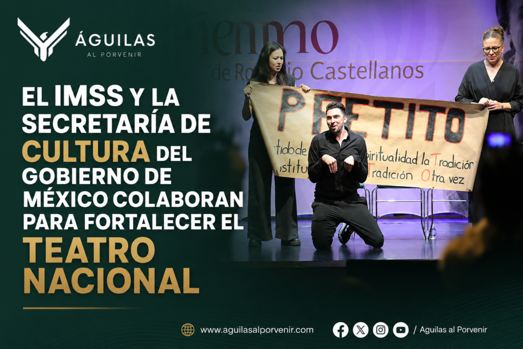 EL IMSS Y LA SECRETARÍA DE CULTURA DEL GOBIERNO DE MÉXICO COLABORAN PARA FORTALECER EL TEATRO NACIONAL
