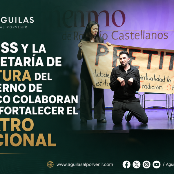 EL IMSS Y LA SECRETARÍA DE CULTURA DEL GOBIERNO DE MÉXICO COLABORAN PARA FORTALECER EL TEATRO NACIONAL