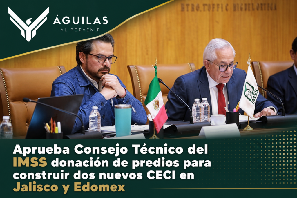 Aprueba Consejo Técnico del IMSS donación de predios para construir dos nuevos CECI en Jalisco y Edomex