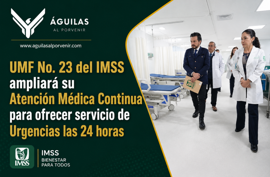 UMF No. 23 del IMSS ampliará su Atención Médica Continua para ofrecer servicio de Urgencias las 24 horas