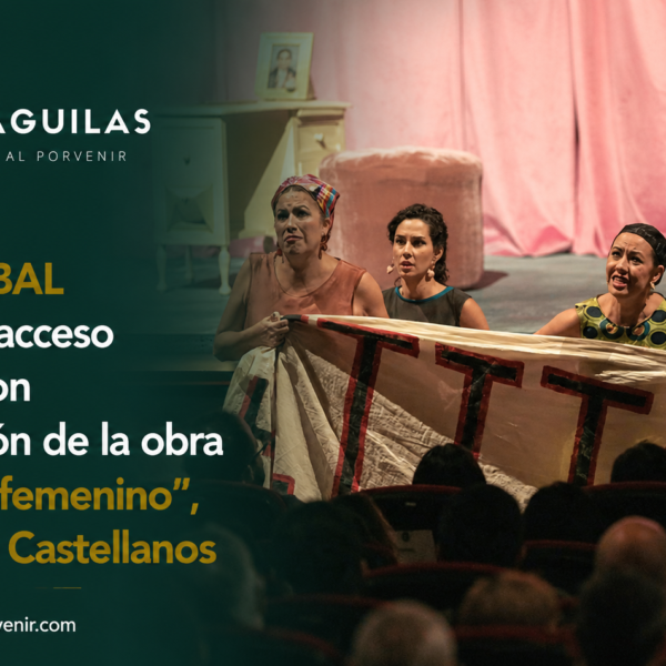 IMSS e INBAL fortalecen acceso a cultura con presentación de la obra “El eterno femenino” de Rosario Castellanos