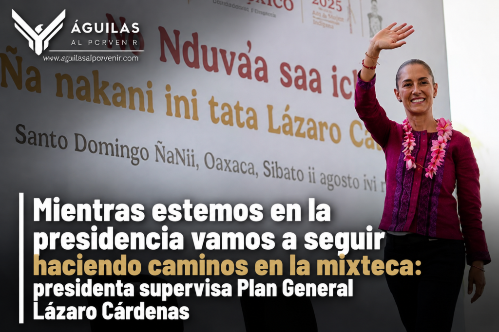 Mientras estemos en la presidencia vamos a seguir haciendo caminos en la mixteca: presidenta supervisa Plan General Lázaro Cárdenas