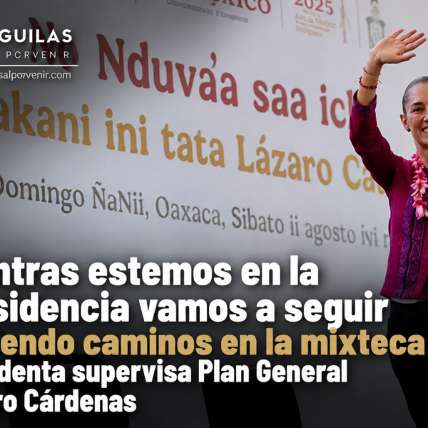 Mientras estemos en la presidencia vamos a seguir haciendo caminos en la mixteca: presidenta supervisa Plan General Lázaro Cárdenas