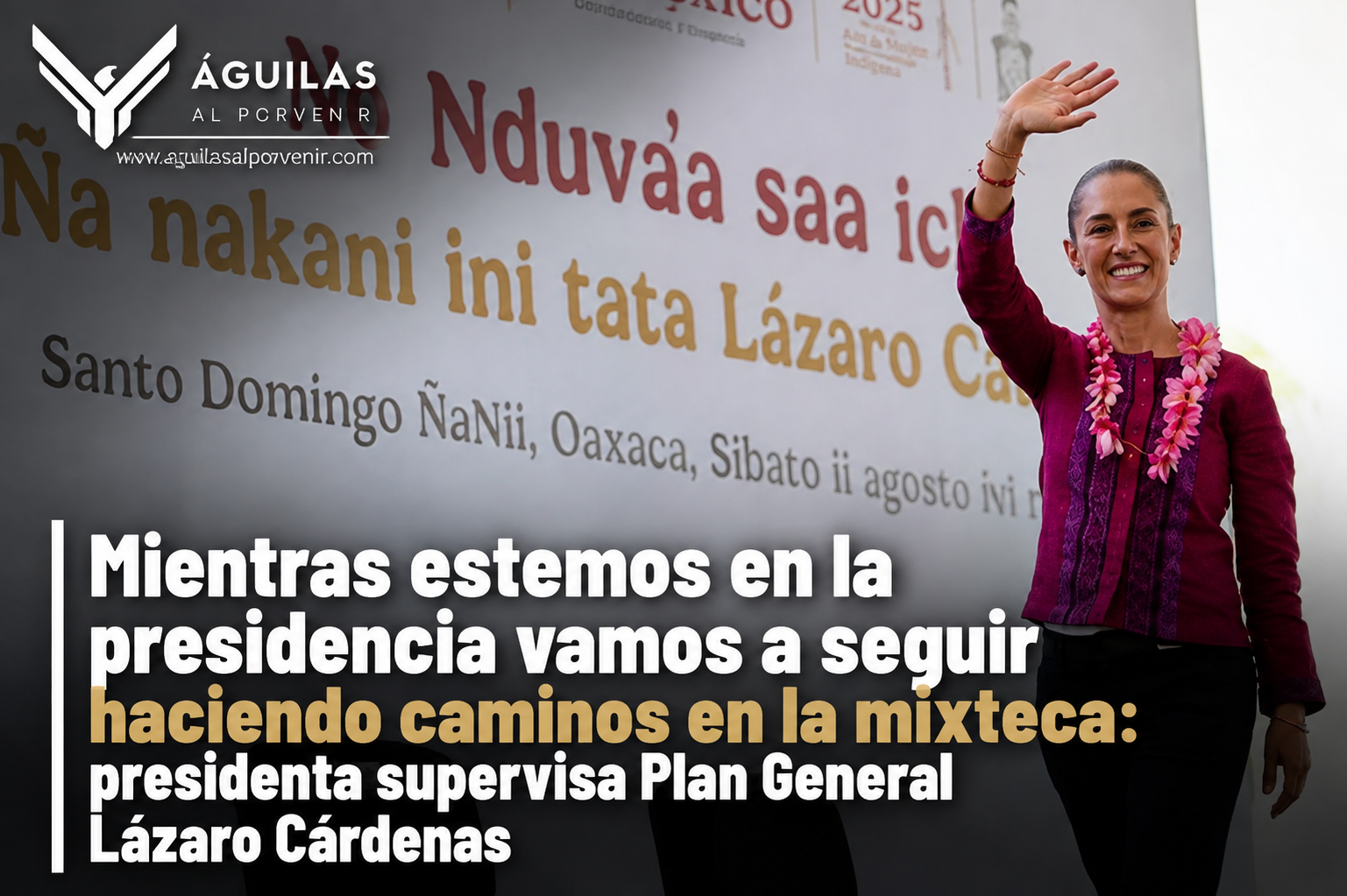 Mientras estemos en la presidencia vamos a seguir haciendo caminos en la mixteca: presidenta supervisa Plan General Lázaro Cárdenas