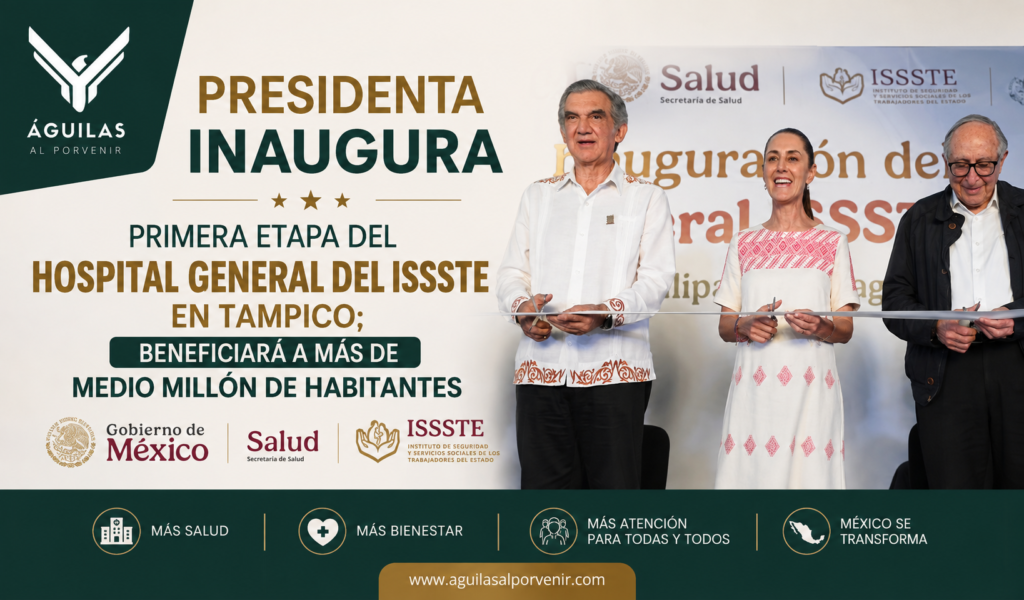 Presidenta inaugura primera etapa del Hospital general del Issste en Tampico; beneficiará a más de medio millón de habitantes