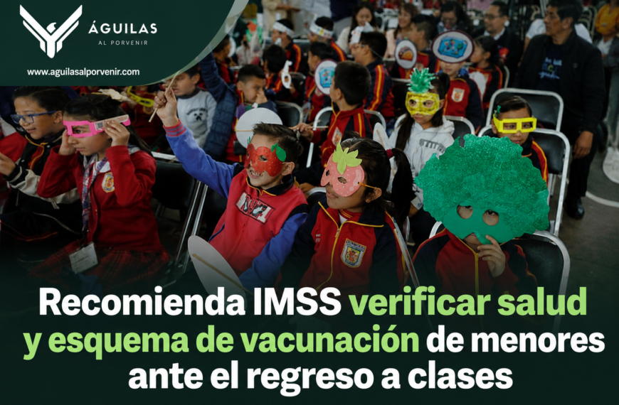 Recomienda IMSS verificar salud y esquema de vacunación de menores ante el regreso a clases