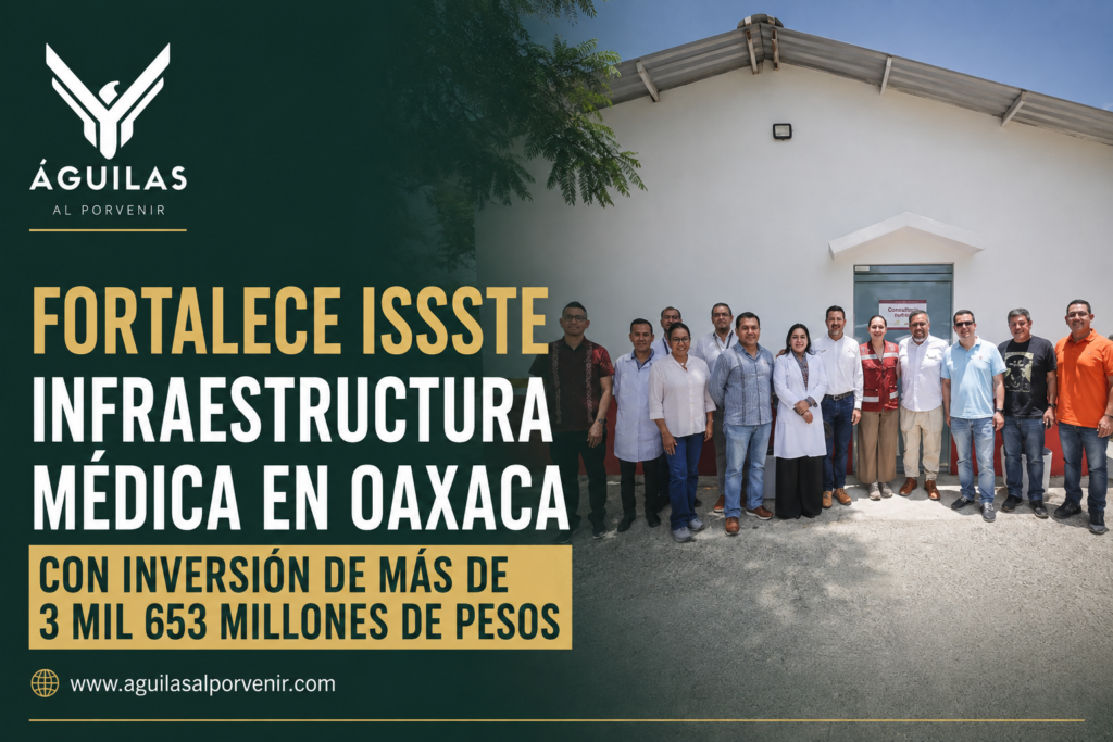 Fortalece ISSSTE infraestructura médica en Oaxaca con inversión de más de 3 mil 653 millones de pesos