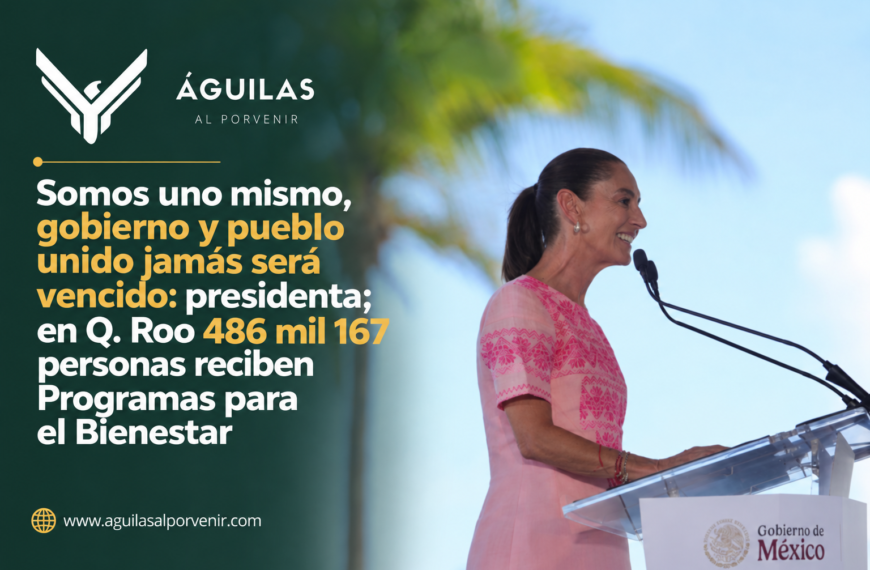 Somos uno mismo, gobierno y pueblo unido jamás será vencido: presidenta; en Q. Roo 486 mil 167 personas reciben Programas para el Bienestar