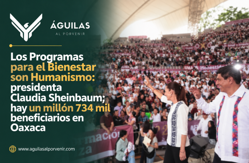 Los Programas para el Bienestar son Humanismo: presidenta Claudia Sheinbaum; hay un millón 734 mil beneficiarios en Oaxaca