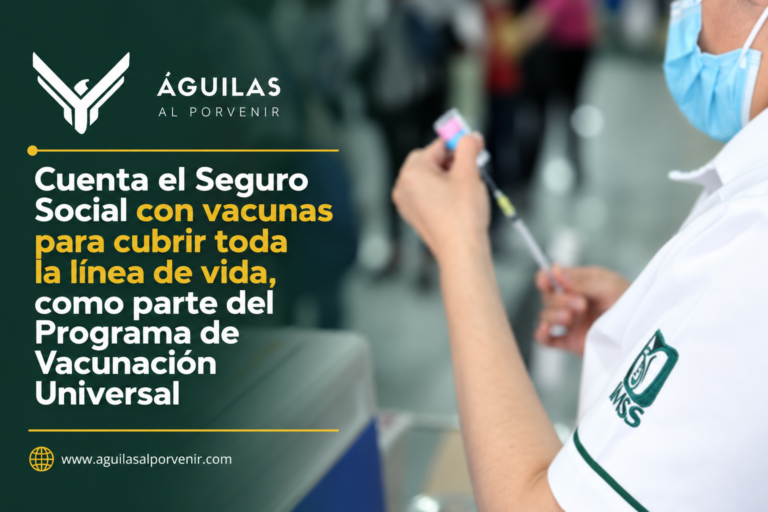 Cuenta el Seguro Social con vacunas para cubrir toda la línea de vida, como parte del Programa de Vacunación Universal
