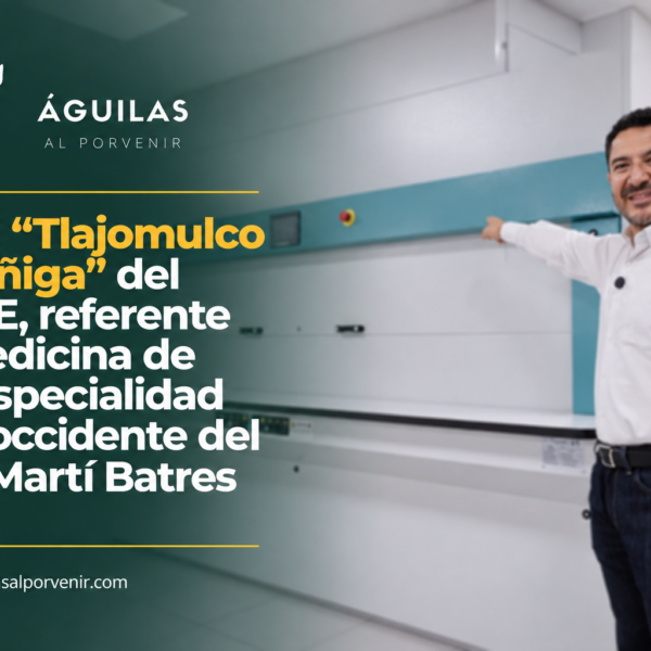 HRAE “Tlajomulco de Zúñiga” del ISSSTE, referente de medicina de alta especialidad en el occidente del país: Martí Batres