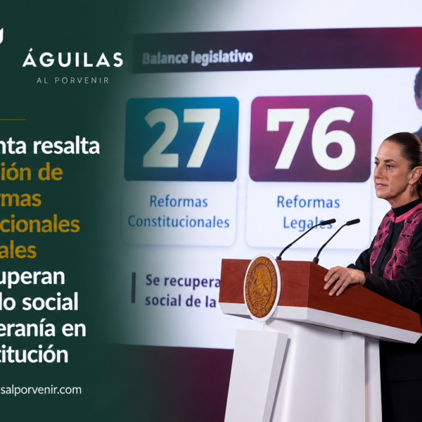 Presidenta resalta aprobación de 27 reformas constitucionales y 76 legales que recuperan el sentido social y la soberanía en la Constitución
