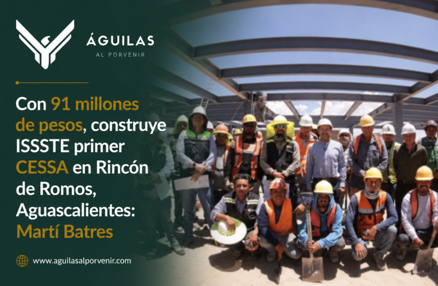 Con 91 millones de pesos, construye ISSSTE primer CESSA en Rincón de Romos, Aguascalientes: Martí Batres