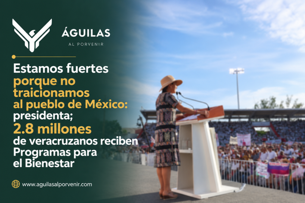 Estamos fuertes porque no traicionamos al pueblo de México: presidenta; 2.8 millones de veracruzanos reciben Programas para el Bienestar