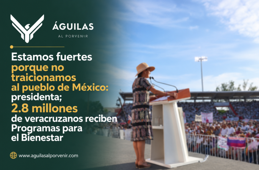 Estamos fuertes porque no traicionamos al pueblo de México: presidenta; 2.8 millones de veracruzanos reciben Programas para el Bienestar