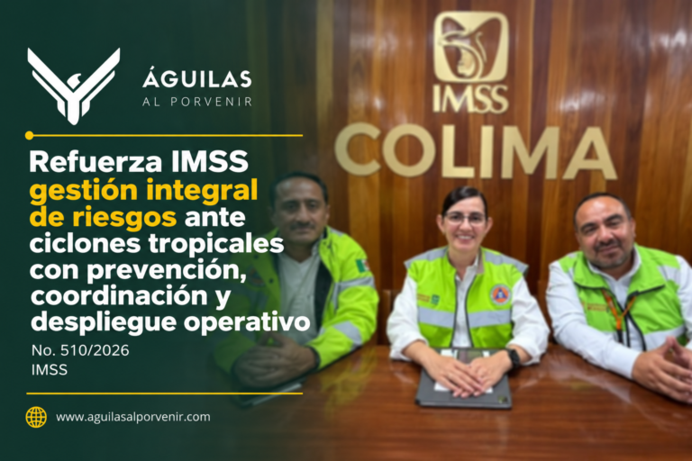 Refuerza IMSS gestión integral de riesgos ante ciclones tropicales con prevención, coordinación y despliegue operativo No. 510/2026 IMSS