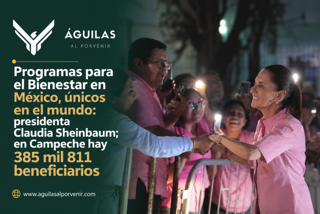 Programas para el Bienestar en México, únicos en el mundo: presidenta Claudia Sheinbaum; en Campeche hay 385 mil 811 beneficiarios