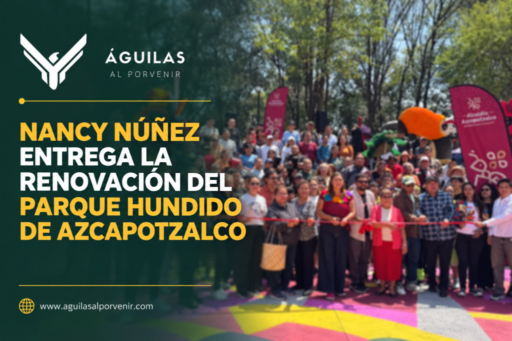 NANCY NÚÑEZ ENTREGA LA RENOVACIÓN DEL PARQUE HUNDIDO DE AZCAPOTZALCO