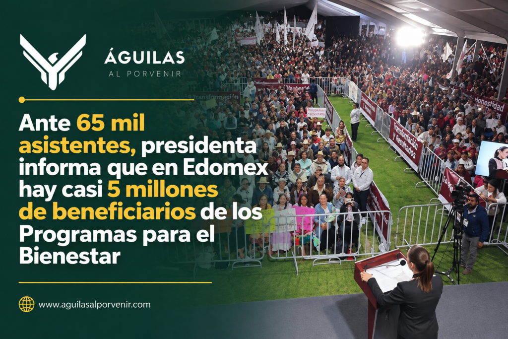 Ante 65 mil asistentes, presidenta informa que en Edomex hay casi 5 millones de beneficiarios de los Programas para el Bienestar