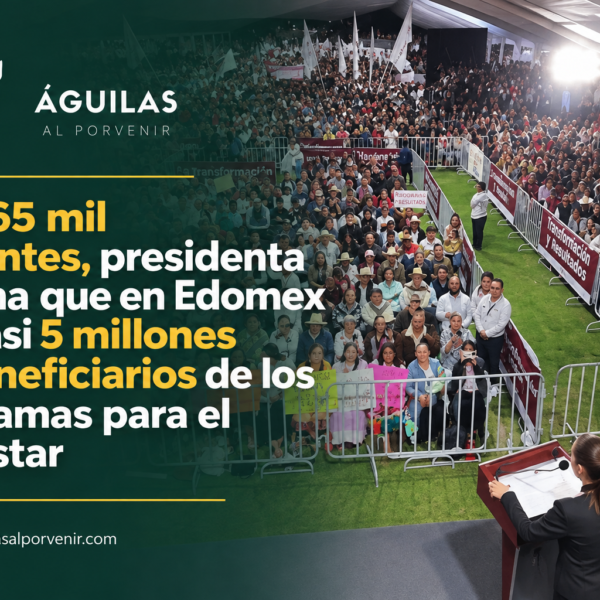 Ante 65 mil asistentes, presidenta informa que en Edomex hay casi 5 millones de beneficiarios de los Programas para el Bienestar