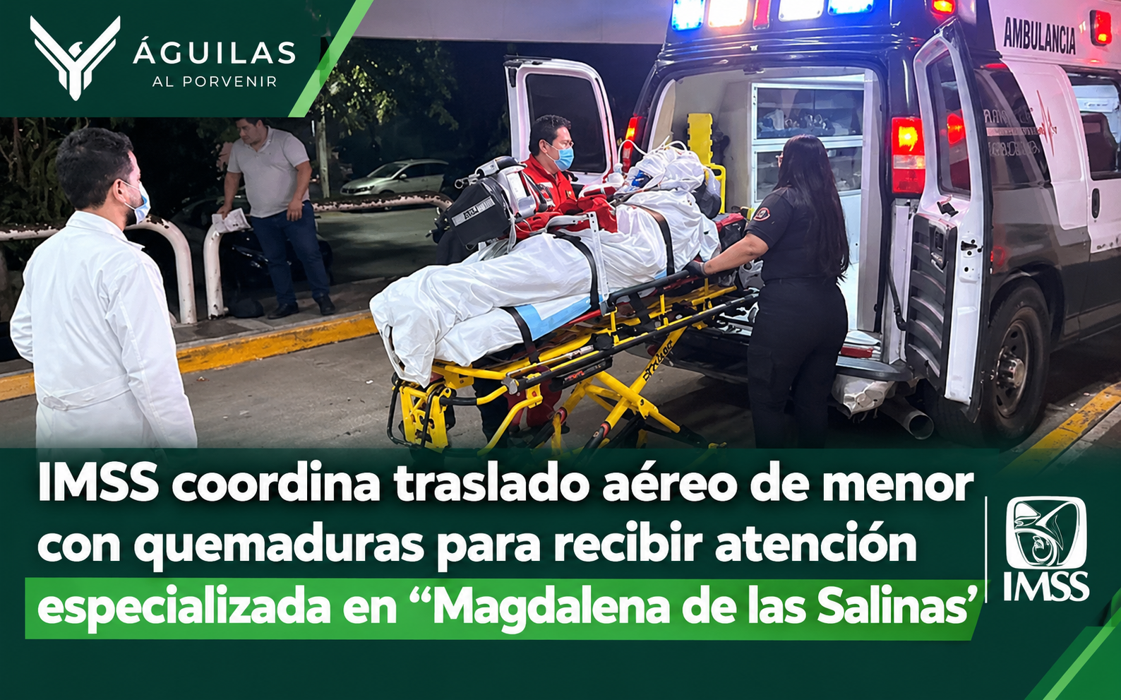 IMSS coordina traslado aéreo de menor con quemaduras para recibir atención especializada en “Magdalena de las Salinas”