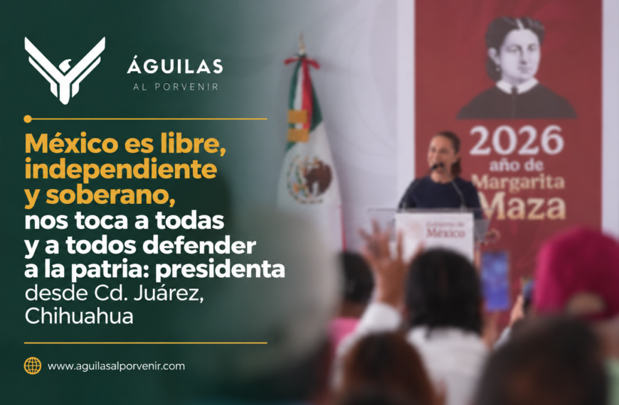 México es libre, independiente y soberano, nos toca a todas y a todos defender a la patria: presidenta desde Cd. Juárez, Chihuahua