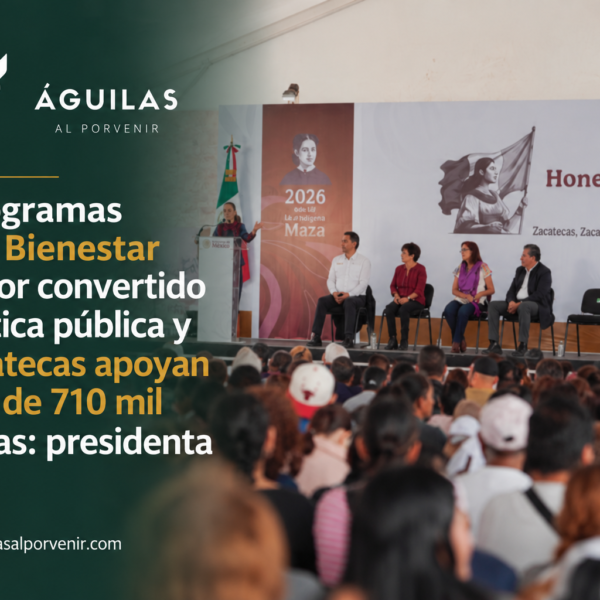 Los Programas para el Bienestar son amor convertido en política pública y en Zacatecas apoyan a cerca de 710 mil personas: presidenta