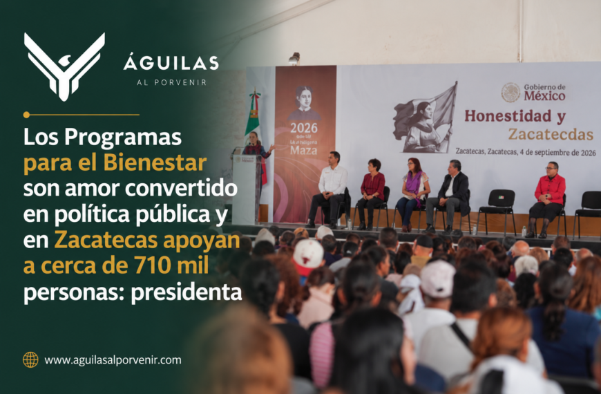 Los Programas para el Bienestar son amor convertido en política pública y en Zacatecas apoyan a cerca de 710 mil personas: presidenta