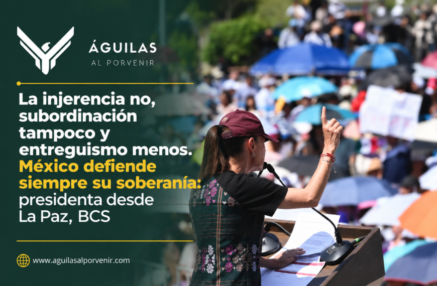 La injerencia no, subordinación tampoco y entreguismo menos. México defiende siempre su soberanía: presidenta desde La Paz, BCS